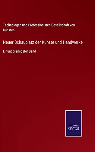 Neuer Schauplatz der Künste und Handwerke: Einunddreißigster Band