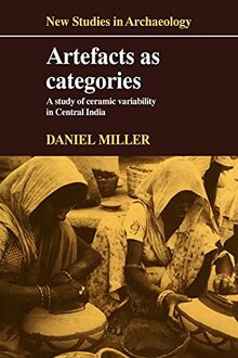 Artefacts as Categories: A Study of Ceramic Variability in Central India (New Studies in Archaeology)