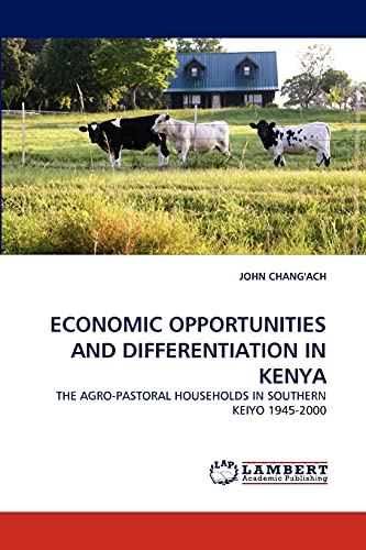 ECONOMIC OPPORTUNITIES AND DIFFERENTIATION IN KENYA: THE AGRO-PASTORAL HOUSEHOLDS IN SOUTHERN KEIYO 1945-2000