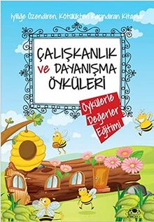 Caliskanlik ve Dayanisma Öyküleri - Öykülerle Degerler Egitimi: Öykülerle Değerler Eğitimi