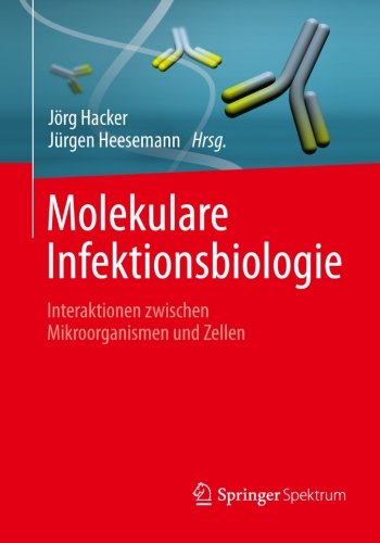 Molekulare Infektionsbiologie: Interaktionen Zwischen Mikroorganismen und Zellen (German Edition)