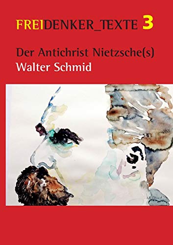 Der Antichrist Nietzsche(s): FREIDENKER_TEXTE 3