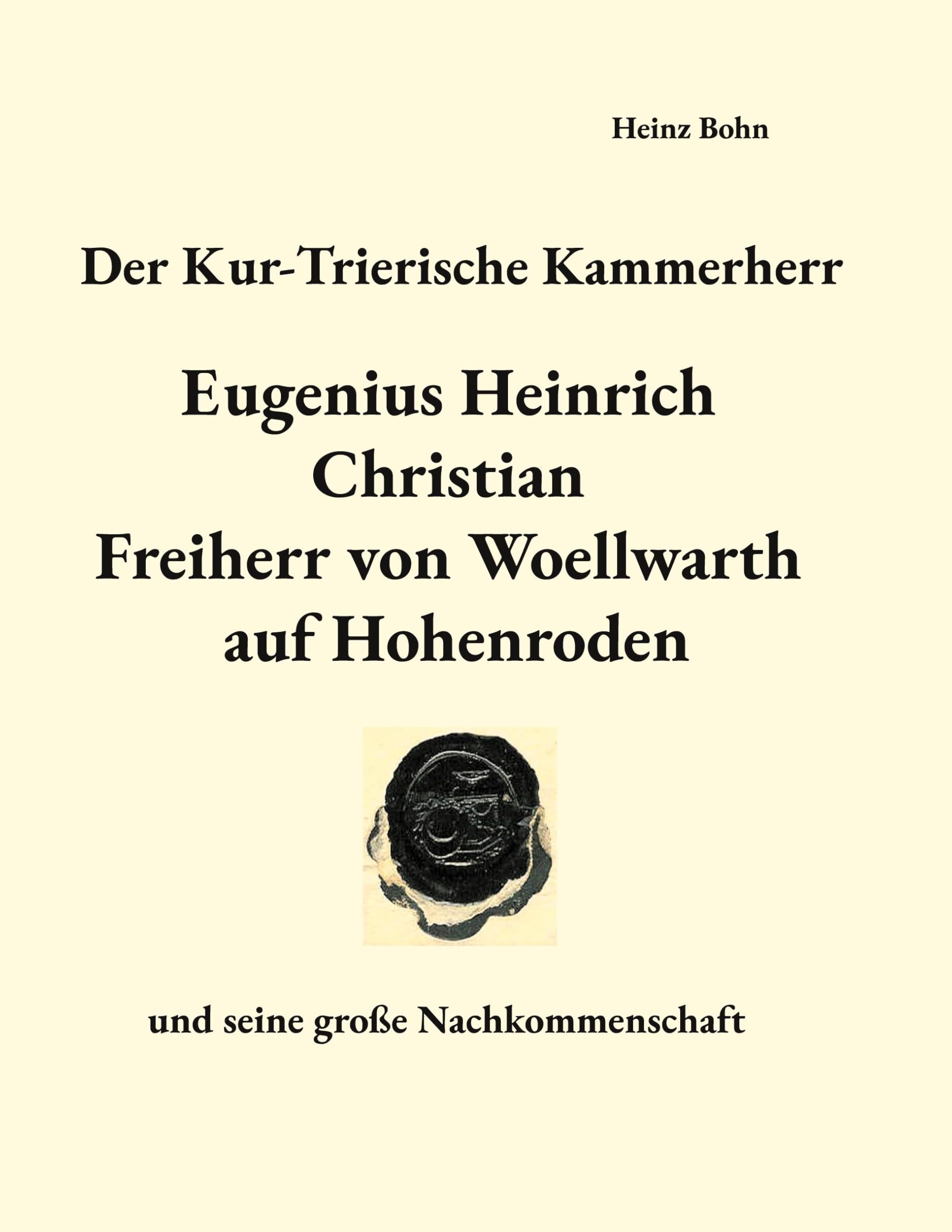 Der Kur-Trierische Kammerherr Eugenius Heinrich Christian Freiherr von Woellwarth auf Hohenroden: und seine große Nachkommenschaft