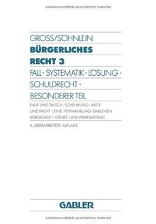 Bürgerliches Recht 3: Fall Systematik Lösung Schuldrecht Besonderer Teil. Kauf und Tausch Schenkung Miete und Pacht Leihe Verwahrung Darlehen Burgschaft Dienst- und Werkvertrag (German Edition)