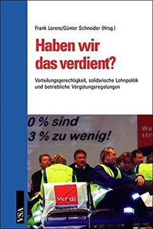 Haben wir das verdient?: Verteilungsgerechtigkeit, solidarische Lohnpolitik und betriebliche Vergütungsregelungen