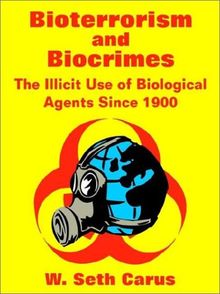 Bioterrorism and Biocrimes: The Illicit Use of Biological Agents Since 1900