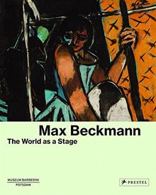 Max Beckmann: The World as a Stage