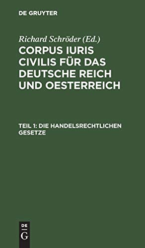 Corpus iuris civilis für das Deutsche Reich und Oesterreich / Die handelsrechtlichen Gesetze