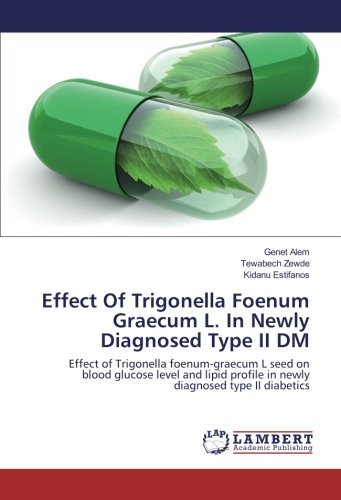 Effect Of Trigonella Foenum Graecum L. In Newly Diagnosed Type II DM: Effect of Trigonella foenum-graecum L seed on blood glucose level and lipid profile in newly diagnosed type II diabetics