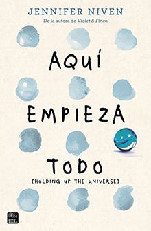 Aquí empieza todo: (Holding up the Universe) (Crossbooks)