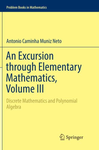 An Excursion through Elementary Mathematics, Volume III: Discrete Mathematics and Polynomial Algebra (Problem Books in Mathematics)