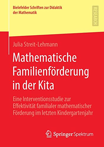 Mathematische Familienförderung in der Kita: Eine Interventionsstudie zur Effektivität familialer mathematischer Förderung im letzten Kindergartenjahr ... zur Didaktik der Mathematik, 9, Band 9)