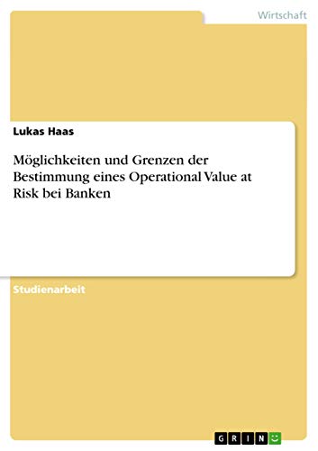 Möglichkeiten und Grenzen der Bestimmung eines Operational Value at Risk bei Banken