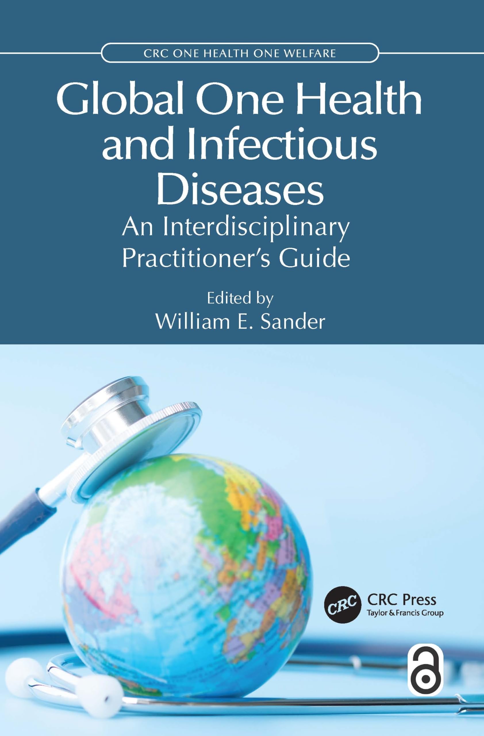 Global One Health and Infectious Diseases: An Interdisciplinary Practitioner's Guide (CRC One Health One Welfare)