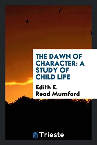The dawn of character: a study of child life