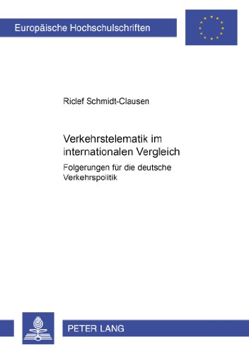 Verkehrstelematik im internationalen Vergleich: Folgerungen für die deutsche Verkehrspolitik (Europäische Hochschulschriften / European University Studies / Publications Universitaires Européennes)