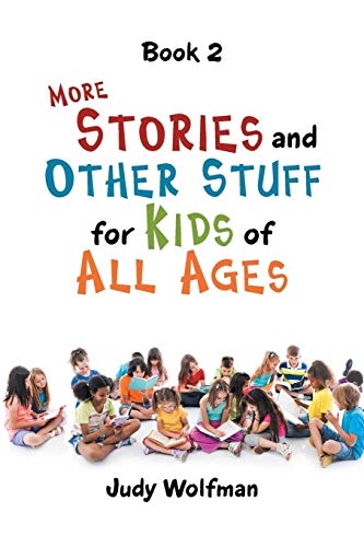 More Stories and Other Stuff for Kids of All Ages: Book 2