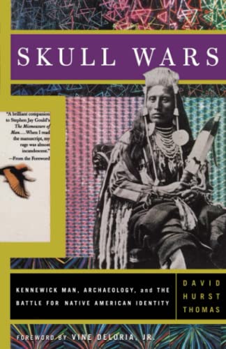 Skull Wars: Kennewick Man, Archaeology, And The Battle For Native American Identity