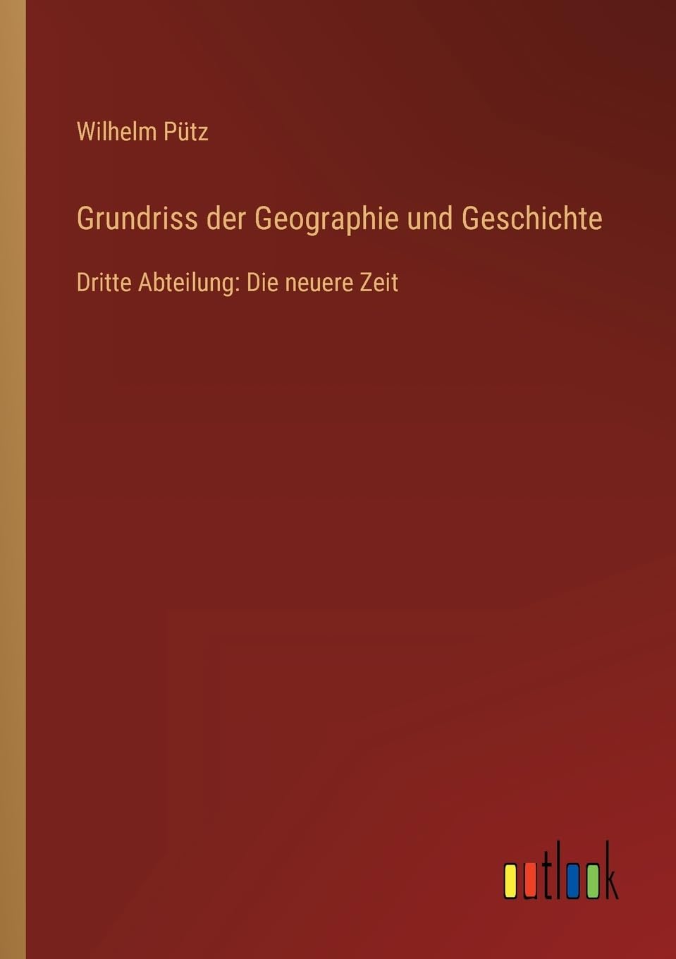 Grundriss der Geographie und Geschichte: Dritte Abteilung: Die neuere Zeit