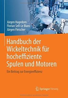 Handbuch der Wickeltechnik für hocheffiziente Spulen und Motoren: Ein Beitrag zur Energieeffizienz