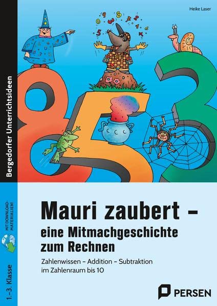Mauri zaubert - eine Mitmachgeschichte zum Rechnen: Zahlenwissen - Addition - Subtraktion im Zahlenraum bis 10 (1. bis 3. Klasse)