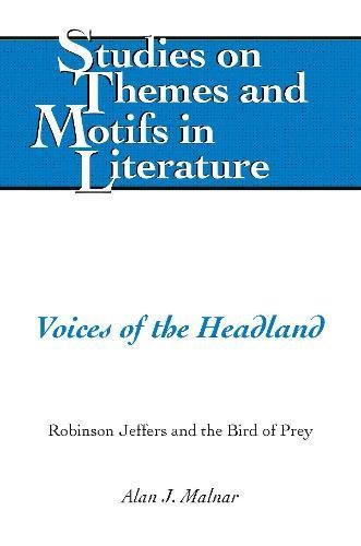 Voices of the Headland: Robinson Jeffers and the Bird of Prey (Studies on Themes and Motifs in Literature)