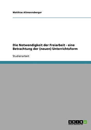 Offener Unterricht: Die Notwendigkeit der Freiarbeit