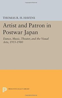 Artist and Patron in Postwar Japan: Dance, Music, Theater, and the Visual Arts, 1955-1980 (Princeton Legacy Library)