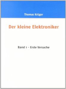 Der kleine Elektroniker: Band 1 - Erste versuche