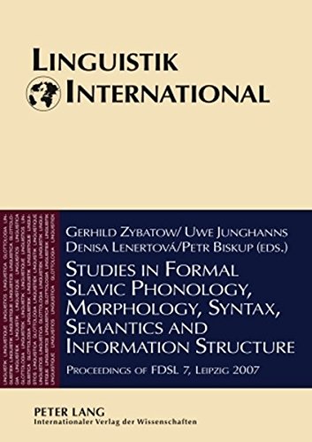 Studies in Formal Slavic Phonology, Morphology, Syntax, Semantics and Information Structure: Proceedings of FDSL 7, Leipzig 2007 (Linguistik International)