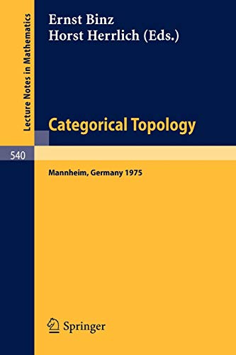 Categorical Topology: Proceedings of the Conference held at Mannheim, 21-25 July 1975 (Lecture Notes in Mathematics, 540, Band 540)