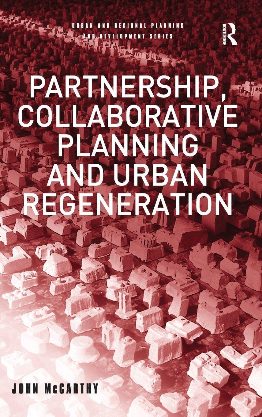 Partnership, Collaborative Planning and Urban Regeneration (Urban and Regional Planning and Development Series)