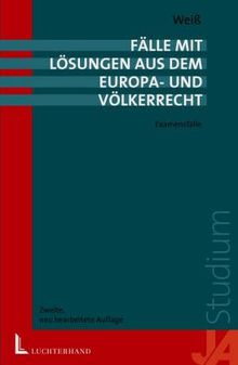 Fälle mit Lösungen aus dem Europa- und Völkerrecht: Examensfälle