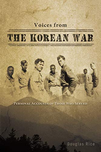 Voices from the Korean War: Personal Accounts of Those Who Served