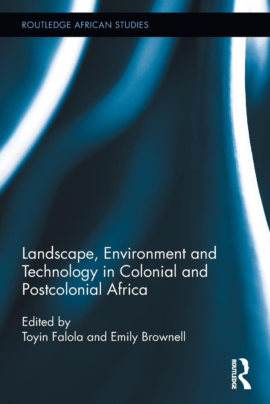 Landscape, Environment and Technology in Colonial and Postcolonial Africa (Routledge African Studies)