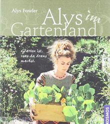 Alys im Gartenland: Garten ist, was du draus machst