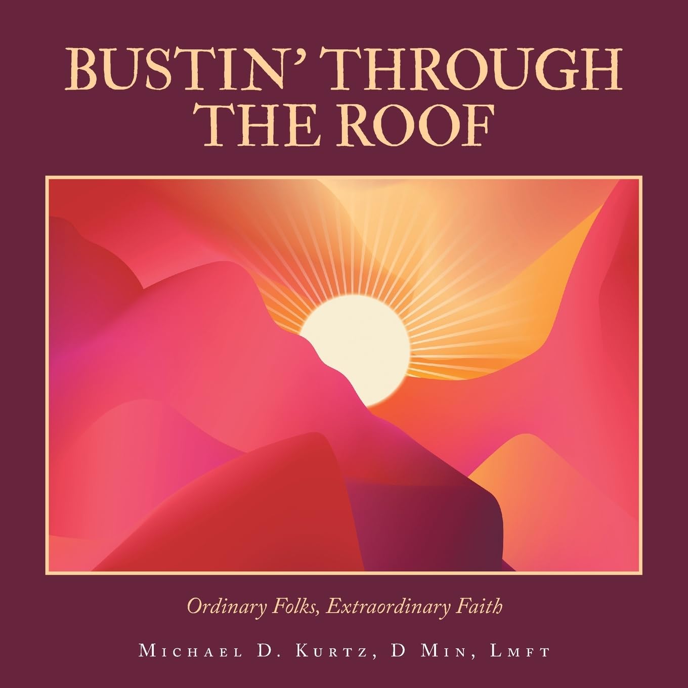 BUSTIN’ THROUGH THE ROOF: Ordinary Folks, Extraordinary Faith