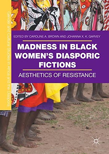 Madness in Black Women’s Diasporic Fictions: Aesthetics of Resistance (Gender and Cultural Studies in Africa and the Diaspora)