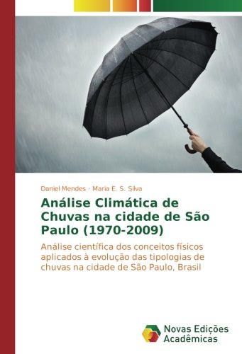Análise Climática de Chuvas na cidade de São Paulo (1970-2009): Análise científica dos conceitos físicos aplicados à evolução das tipologias de chuvas na cidade de São Paulo, Brasil