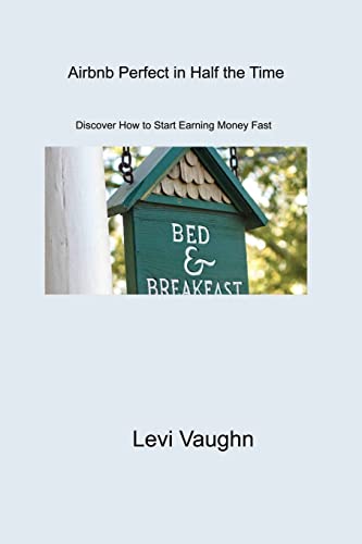 Airbnb Perfect in Half the Time: Discover How to Start Earning Money Fast