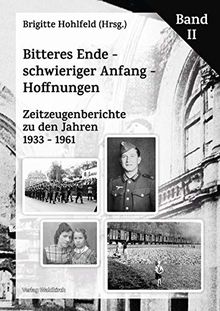 Bitteres Ende - schwieriger Anfang - Hoffnungen: Zeitzeugenberichte zu den Jahren 1933 - 1961 Band II