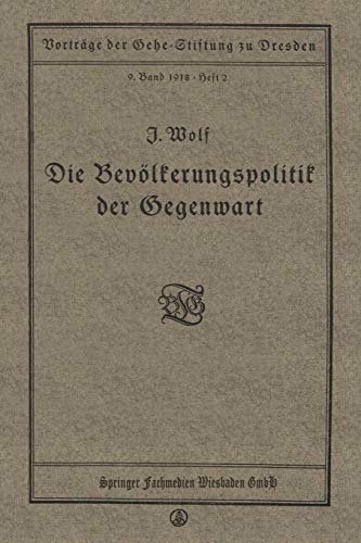 Die Bevölkerungspolitik der Gegenwart: Vortrag gehalten in der Gehe-Stiftung zu Dresden am 17. November 1917