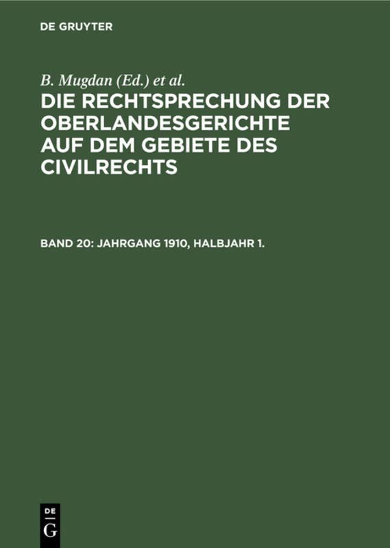 Jahrgang 1910, Halbjahr 1. (Die Rechtsprechung der Oberlandesgerichte auf dem Gebiete des Civilrechts, Band 1)