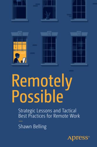 Remotely Possible: Strategic Lessons and Tactical Best Practices for Remote Work