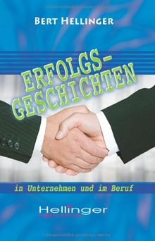 Erfolgsgeschichten in Unternehmen und im Beruf: Aus der Reihe Ordnungen des Erfolgs