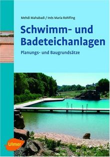 Schwimm- und Badeteichanlagen. Planungs- und Baugrundsätze