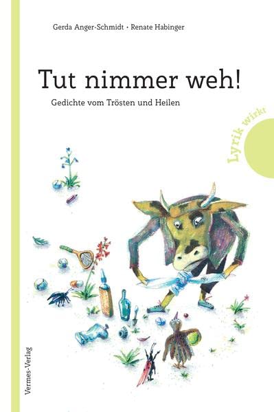 Tut nimmer weh!: Gedichte vom Trösten und Heilen für Kinder ab vier Jahren. Wunderschöne Neuauflage der Trostreime für jeden Anlass, vom schmerzenden Zeh bis zum ersten Liebeskummer (Lyrik wirkt)
