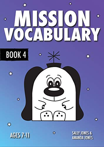 Mission Vocabulary Book 4: ENCOURAGING THE CHILDREN OF PLANET EARTH TO USE ADVANCED VOCABULARY: 7-11 years (Mission Spelling series, Band 4)