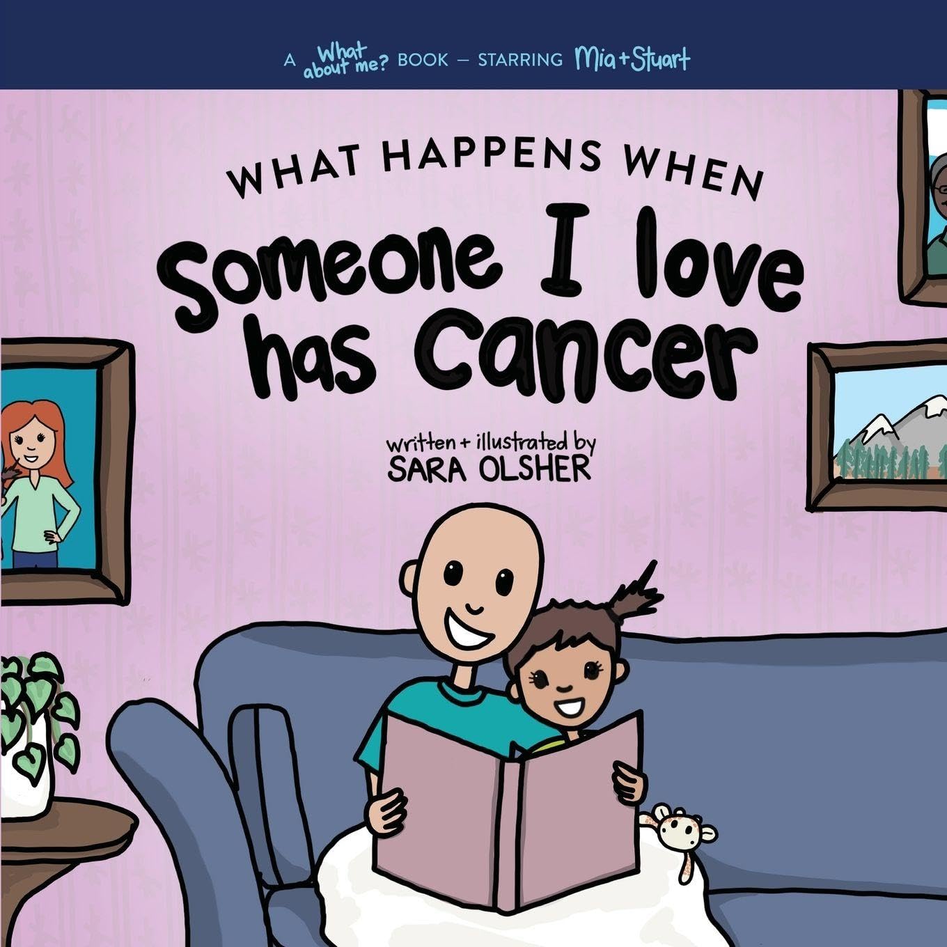 What Happens When Someone I Love Has Cancer? Explain the Science of Cancer and How a Loved One's Diagnosis and Treatment Affects a Kid's Day-To-day ... and Treatment Affects a Kid's Day-To-da