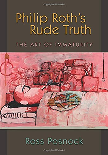 Philip Roth's Rude Truth: The Art of Immaturity